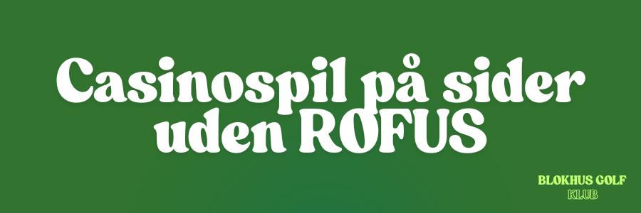 Casinospil pa sider uden ROFUS