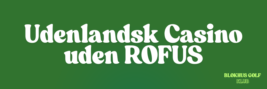 Udenlandsk Casino uden ROFUS